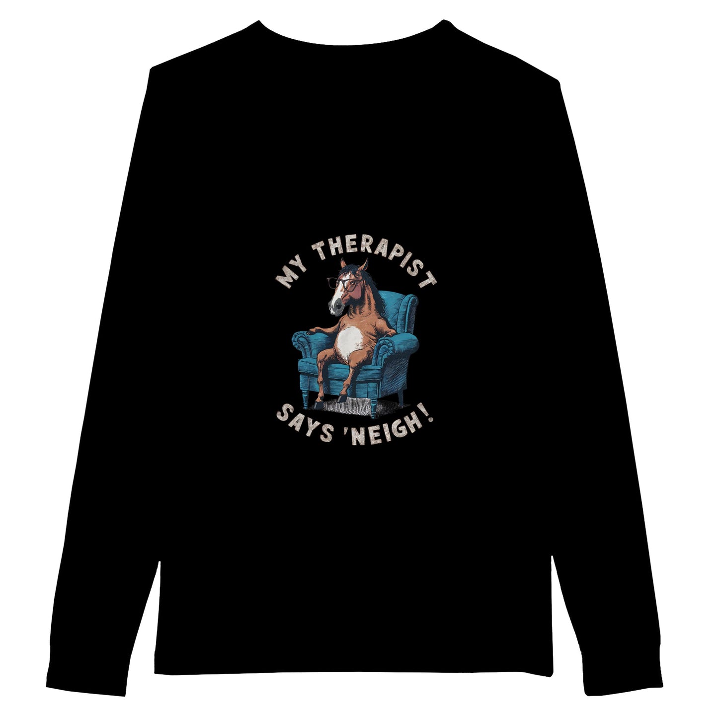 Black long sleeve t-shirt with "My therapist says 'neigh!'" text and graphic of a horse sitting in a chair for horse lovers