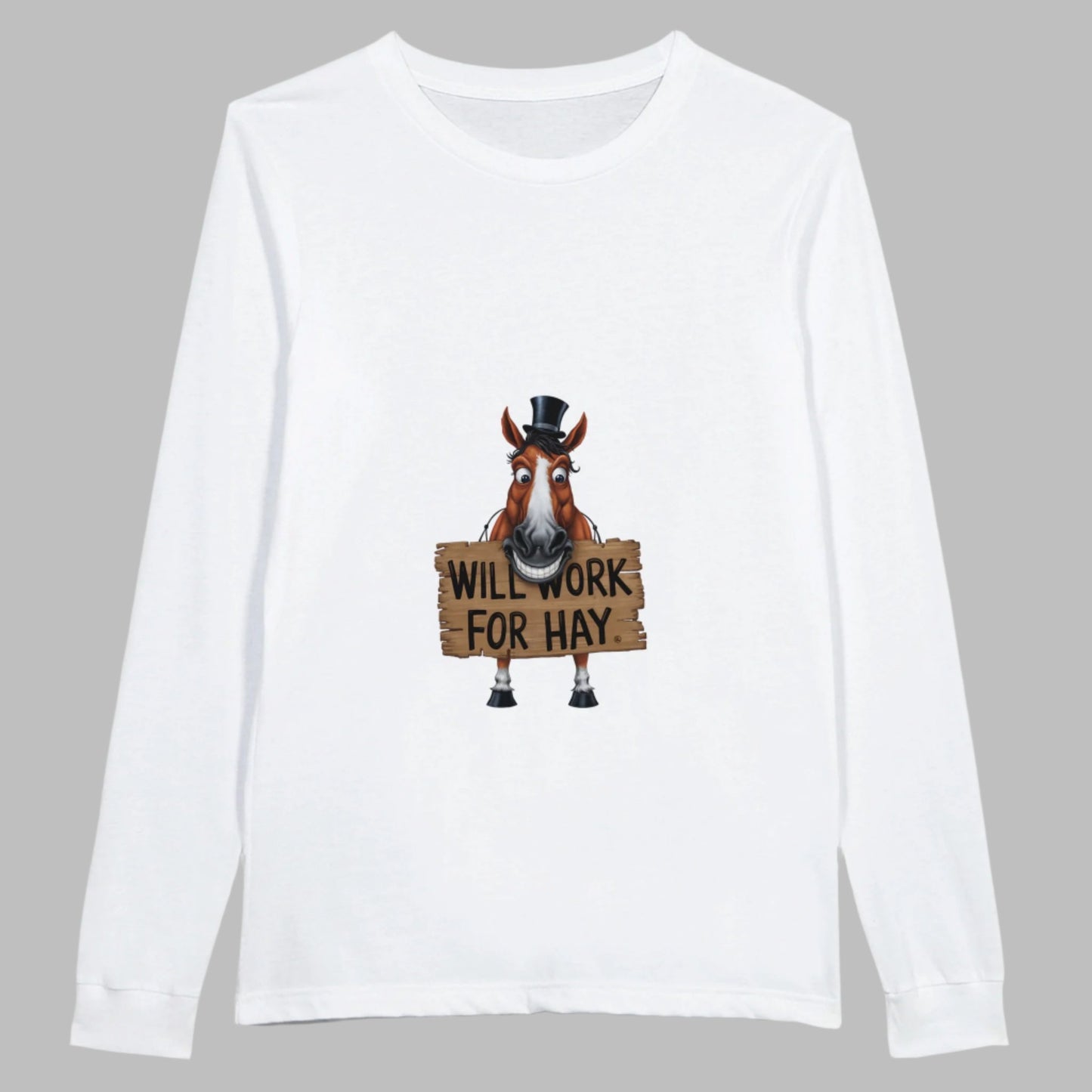 White long sleeve t-shirt for horse lovers with a homeric graphic design of a horse holding a sign that says 'Will Work for Hay'