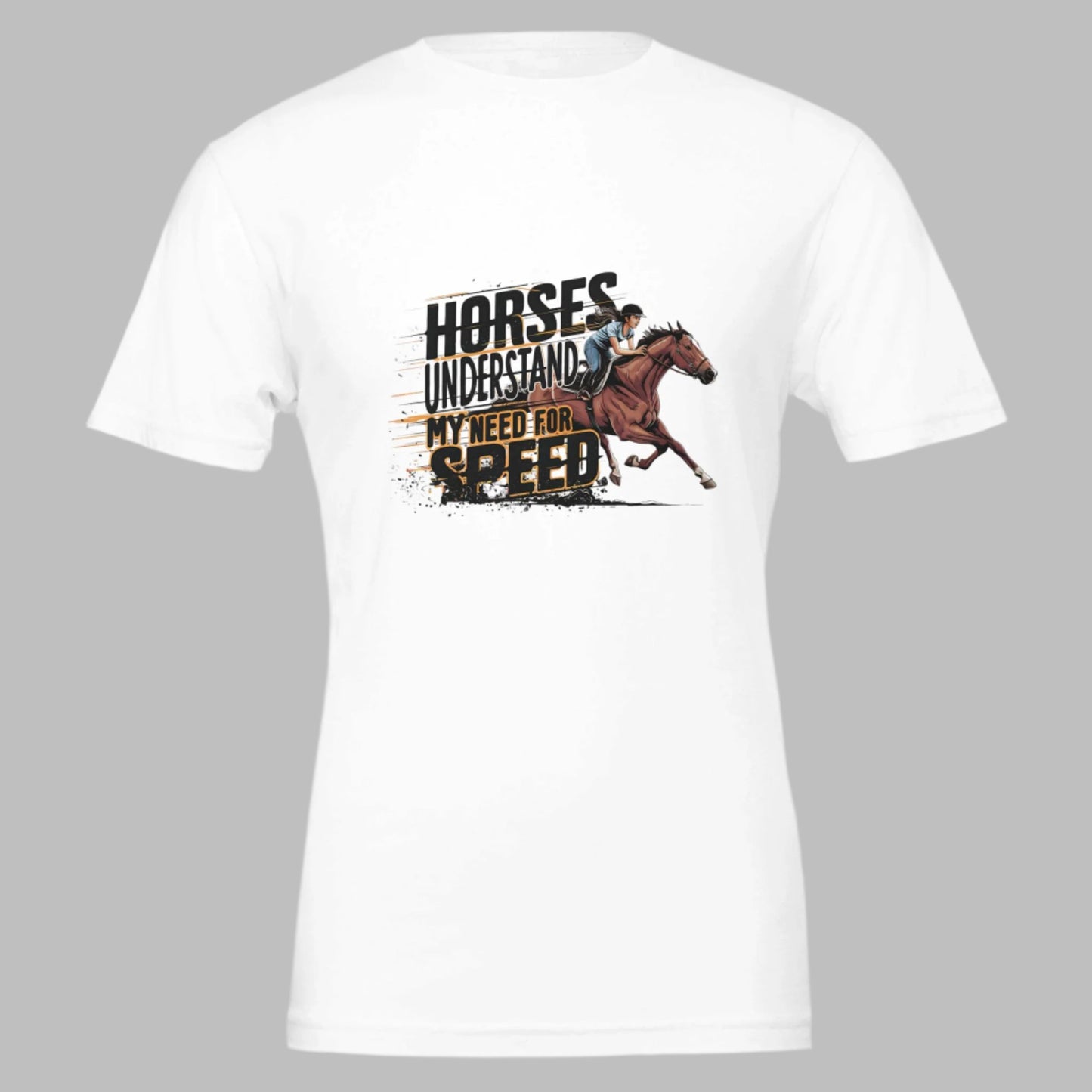 White t-shirt with "Horses Understand My Need for Speed" graphic, perfect for equestrian enthusiasts.