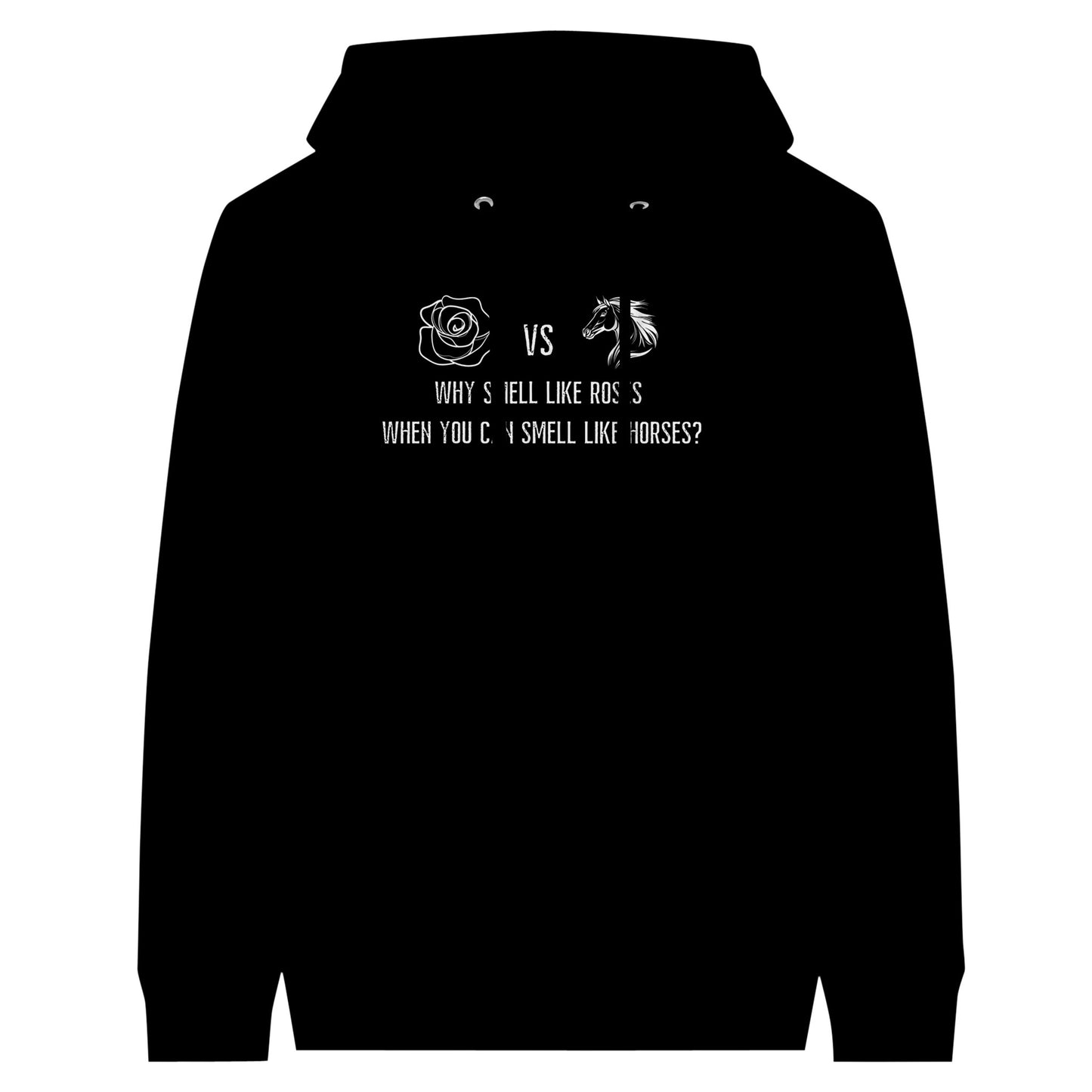 A funny hoodie for horse lovers in black, with a humorous graphic design that says 'Why Smell Like Roses When You Can Smell Like Horses?'