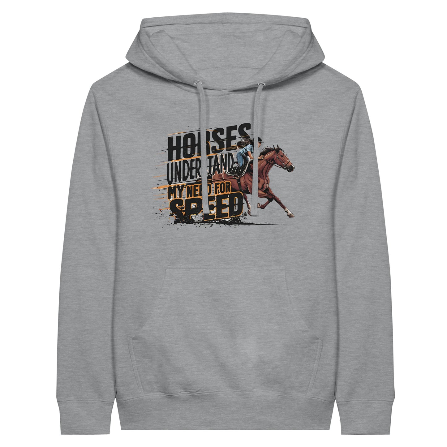 Gray hoodie with the phrase "Horses Understand My Need for Speed" and galloping horse graphic, ideal for equestrian enthusiasts.