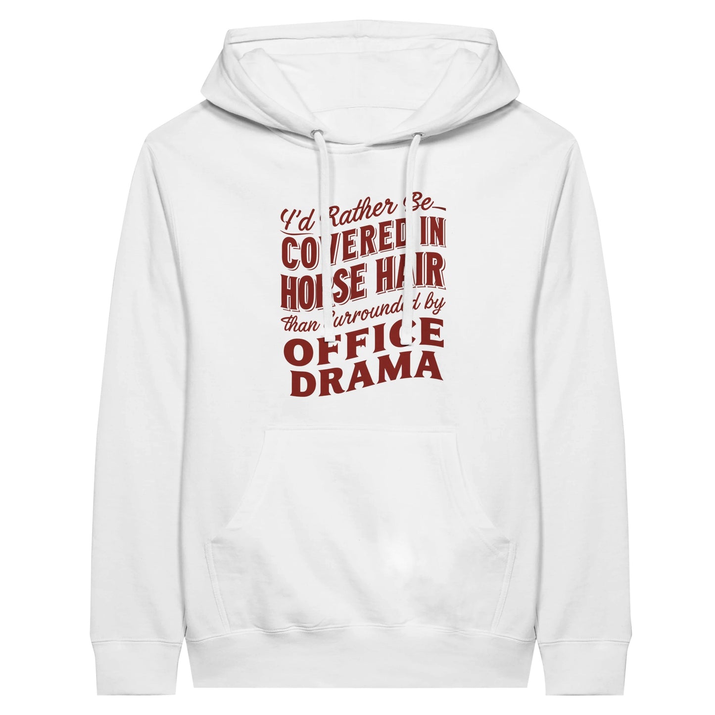 White hoodie with "I'd rather be covered in horse hair than surrounded by office drama" phrase, ideal for equestrian fans.