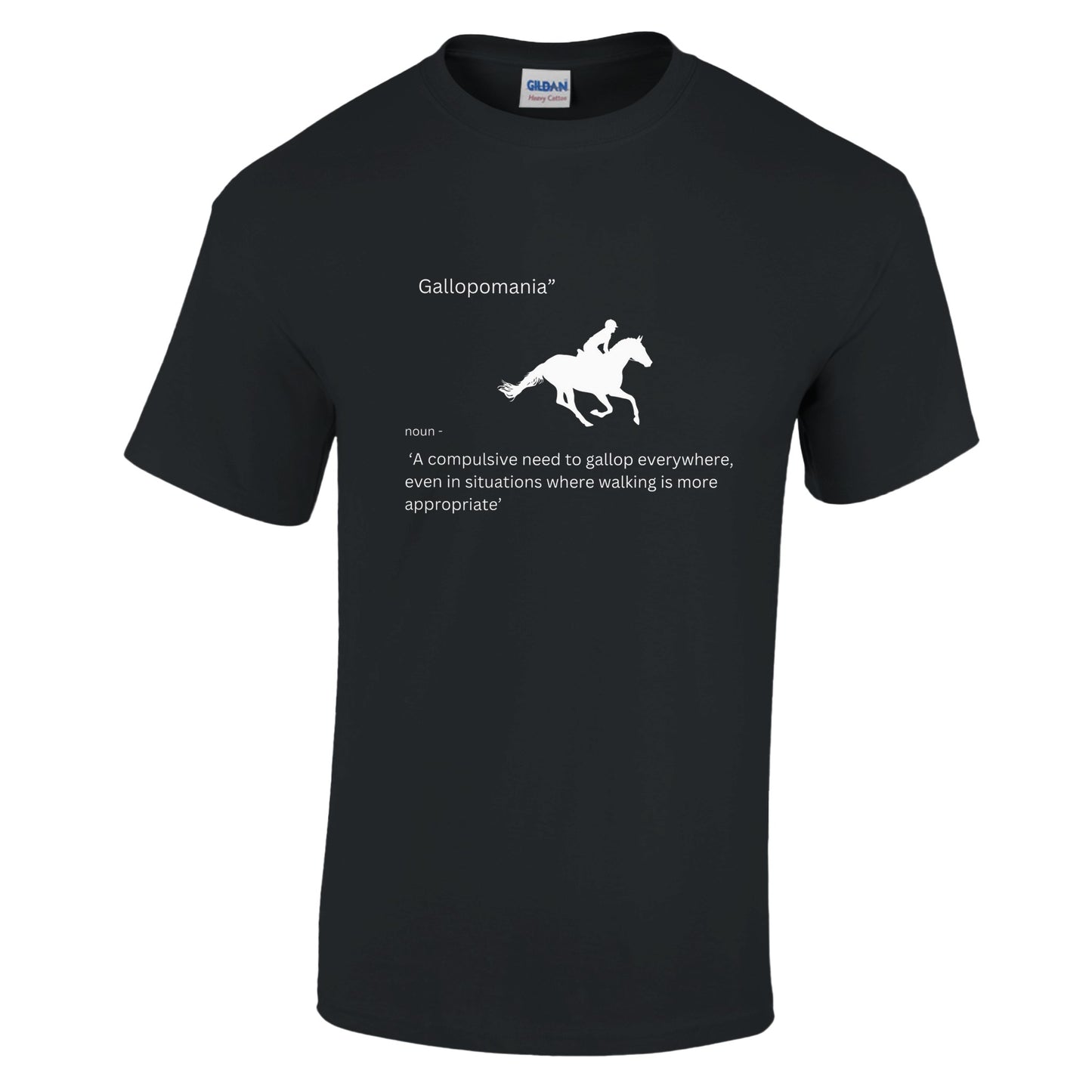 Funny black t-shirt for horse lovers with a humorous saying that speaks to horse people - 'Gallopomania: A compulsive need to gallop everywhere, even in situations where walking is more appropriate'