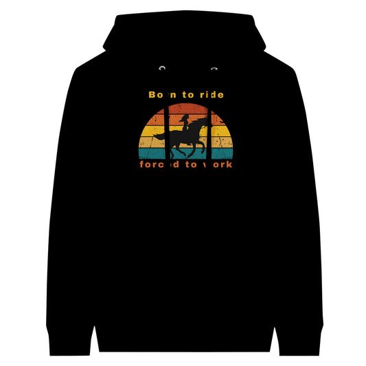 Black horse hoodie for horse lovers with a graphic design that says 'Born to Ride, Forced to Work'