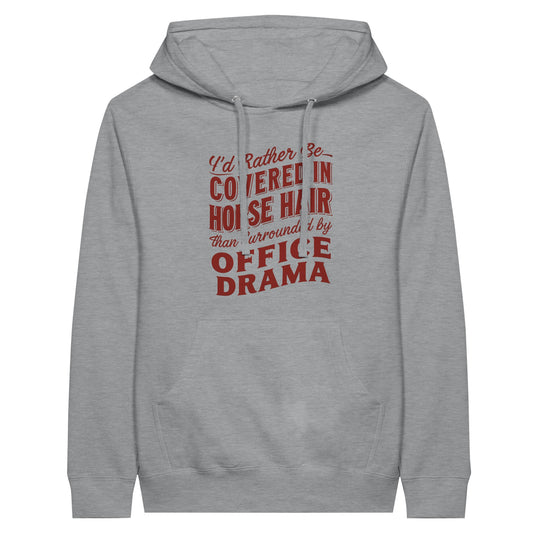 Gray hoodie with "I'd rather be covered in horse hair than surrounded by office drama" phrase, perfect for horse lovers.