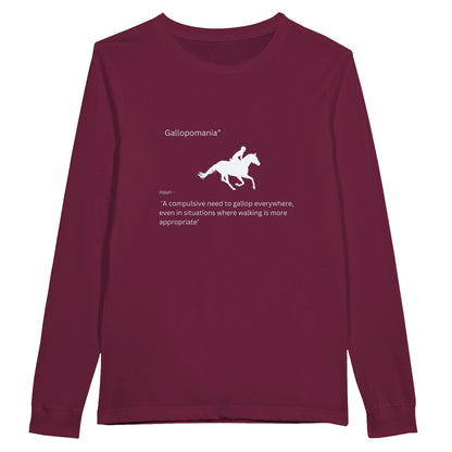 Burgundy long sleeve t-shirt with the phrase "Gallopomania: A compulsive need to gallop everywhere," perfect for equestrian enthusiasts.