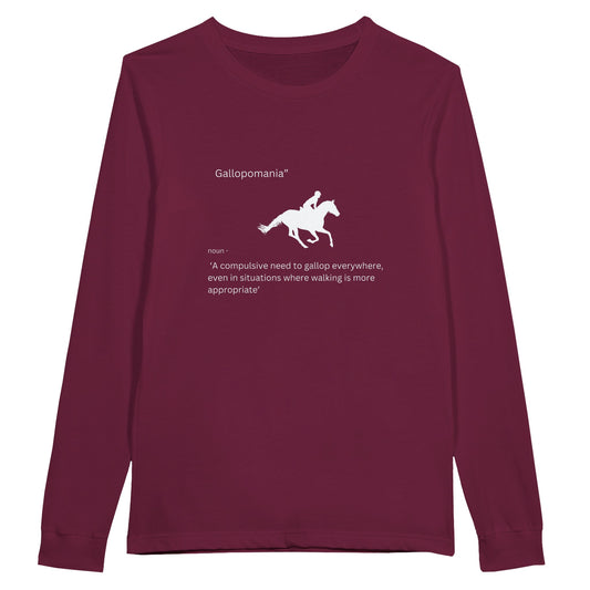 Burgundy long sleeve t-shirt with the phrase "Gallopomania: A compulsive need to gallop everywhere," perfect for equestrian enthusiasts.