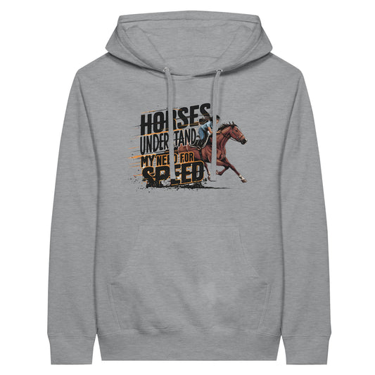 Gray hoodie with the phrase "Horses Understand My Need for Speed" and galloping horse graphic, ideal for equestrian enthusiasts.