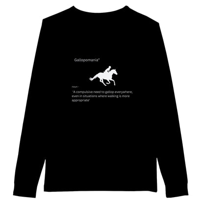 Black long sleeve t-shirt with the phrase "Gallopomania: A compulsive need to gallop everywhere," ideal for horse lovers with humor.