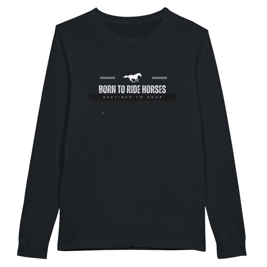 Black long sleeve t-shirt with the quote "Born to ride horses, destined to soar," perfect for equestrian enthusiasts.