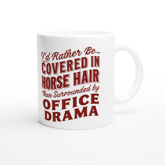 White mug with "I'd rather be covered in horse hair than surrounded by office drama" design, ideal for horse enthusiasts.