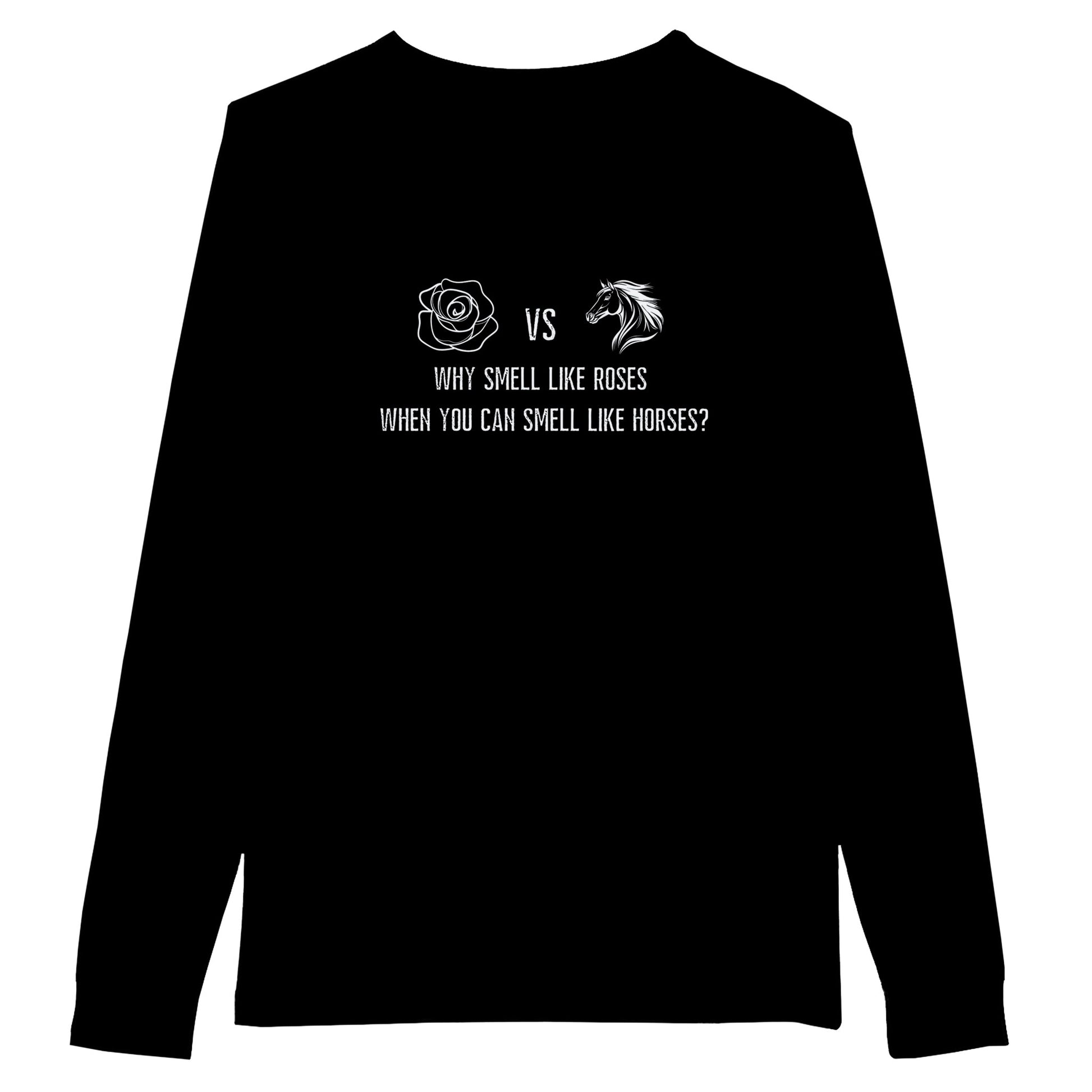Black funny horse lover long sleeve t-shirt with a humorous graphic design that says 'Why Smell Like Roses When You Can Smell Like Horses?'