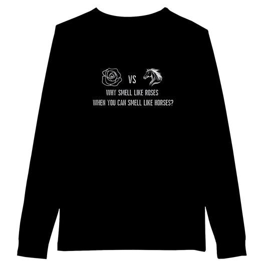 Black funny horse lover long sleeve t-shirt with a humorous graphic design that says 'Why Smell Like Roses When You Can Smell Like Horses?'