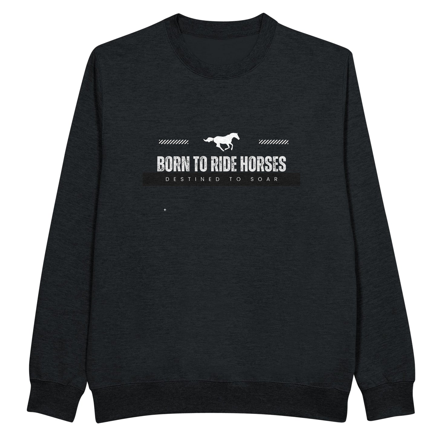 Black sweatshirt with the quote "Born to ride horses, destined to soar," ideal for horse enthusiasts.