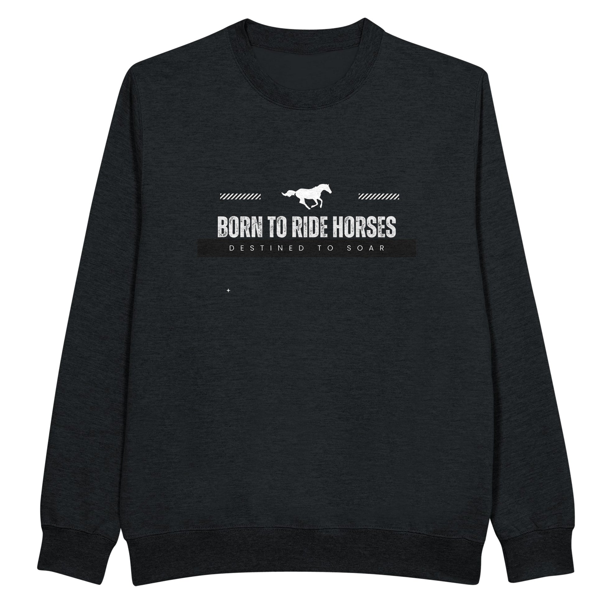 Black sweatshirt with the quote "Born to ride horses, destined to soar," ideal for horse enthusiasts.