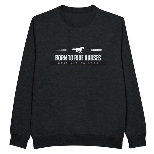 Black sweatshirt with the quote "Born to ride horses, destined to soar," ideal for horse enthusiasts.
